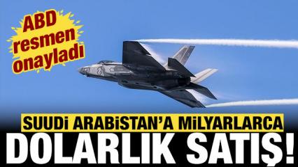 ABD resmen onayladı: Suudi Arabistan'a milyarlarca dolarlık satış!