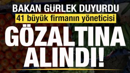 Bakan G&uuml;rlek duyurdu: 41 b&uuml;y&uuml;k firmanın y&ouml;neticisi g&ouml;zaltına alındı! İsim isim tam liste