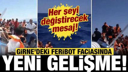 Kıbrıs'taki feribot faciasında son dakika gelişmesi: Her şeyi değiştirecek mesaj!
