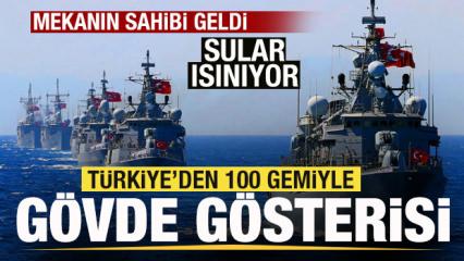Mekanın sahibi geldi! T&uuml;rkiye'den 100 savaş gemisiyle g&ouml;vde g&ouml;sterisi!