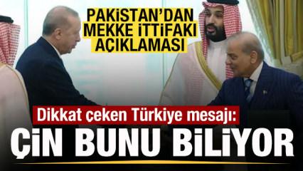 Pakistan'dan son dakika Mekke ittifakı a&ccedil;ıklaması! T&uuml;rkiye mesajı: &Ccedil;in bunu biliyor