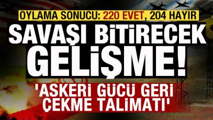 Savaşı bitirecek gelişme! Tasarı onaylandı! 'Askeri g&uuml;c&uuml; geri &ccedil;ekme talimatı'