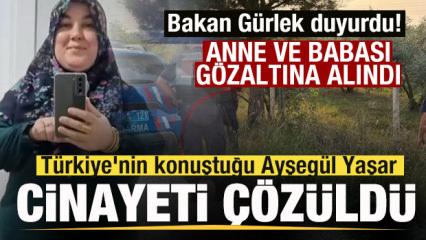 T&uuml;rkiye'nin konuştuğu Ayşeg&uuml;l Yaşar cinayeti aydınlatıldı! Anne ve babası g&ouml;zaltına alındı