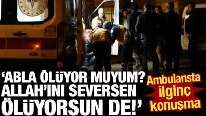 Aile kavgasında yaralandı, sağlık g&ouml;revlisine "Ben &ouml;l&uuml;yor muyum?" diye sordu