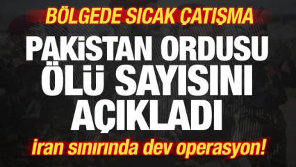 B&ouml;lgede sıcak &ccedil;atışma! Pakistan ordusu &ouml;l&uuml; sayısını a&ccedil;ıkladı! İran sınırında dev operasyon