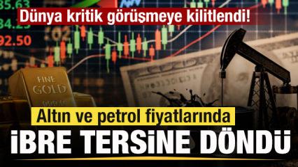 D&uuml;nya kritik g&ouml;r&uuml;şmeye kilitlendi! Altın ve petrol fiyatlarında ibre tersine d&ouml;nd&uuml;