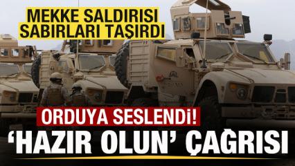 Mekke saldırısı sabırları taşırdı! Orduya savaş mesajı! 'Hazır olun' &ccedil;ağrısı!