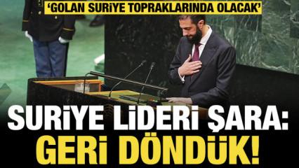 Son dakika...Suriye lideri Şara 'Geri d&ouml;nd&uuml;k' dedi: &ldquo;Golan Suriye topraklarında olacak!&rdquo;