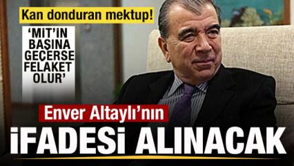 Soruşturma derinleşiyor! Enver Altaylı&rsquo;nın ifadesi alınacak! Kan donduran mektup sorulacak