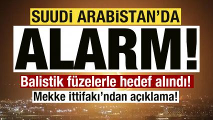 Suudi Arabistan'da alarm! Balistik f&uuml;zelerle hedef alındı! Mekke İttifakı'ndan a&ccedil;ıklama!