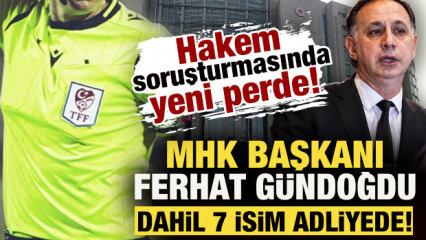 Hakem soruşturmasında yeni perde! MHK Başkanı Ferhat G&uuml;ndoğdu dahil 7 isim adliyede