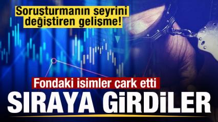 Soruşturmada s&uuml;rpriz gelişme! Fondaki isimler &ccedil;ark etti! Sıraya girdiler