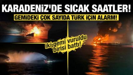 Karadeniz'de sıcak saatler! İki gemi vuruldu birisi battı! M&uuml;rettebattın 11'i T&uuml;rk