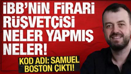 Kod adı Samuel Boston &ccedil;ıktı: İBB'nin firari r&uuml;şvet&ccedil;isi neler yapmış neler!