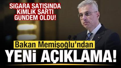 Sigara satışında kimlik şartı g&uuml;ndem oldu! Bakan Memişoğlu'ndan yeni a&ccedil;ıklama!