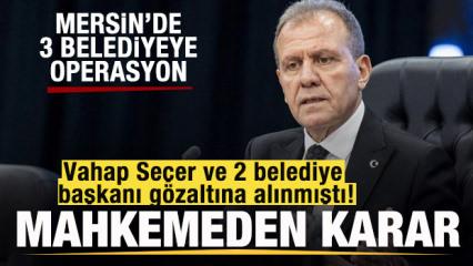 Vahap Se&ccedil;er ve 2 belediye başkanı hakkında mahkemeden karar!