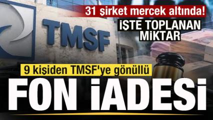 9 kişiden TMSF'ye g&ouml;n&uuml;ll&uuml; fon iadesi! İşte toplanan miktar! 31 şirket mercek altında! 