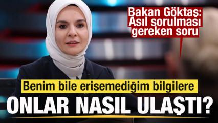 Bakan G&ouml;ktaş'tan a&ccedil;ıklama: Benim bile erişemediğim bilgilere onlar nasıl erişti?