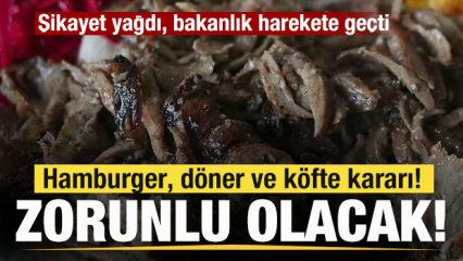 Şikayet yağdı, bakanlık harekete ge&ccedil;ti! Hamburger, d&ouml;ner ve k&ouml;fte kararı! Zorunlu olacak