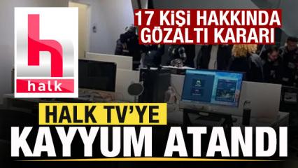 Son dakika: Halk TV'ye kayyum atandı! 17 kişi hakkında g&ouml;zaltı kararı