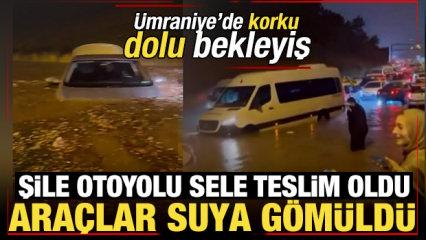 &Uuml;mraniye'de korku dolu bekleyiş! Şile Otoyolu sele teslim oldu: Ara&ccedil;lar suya g&ouml;m&uuml;ld&uuml; 