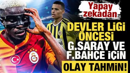 Yapay zekadan Şampiyonlar Ligi &ouml;ncesi Galatasaray ve Fenerbah&ccedil;e i&ccedil;in olay tahmin!