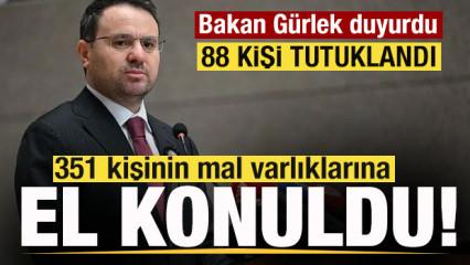 Bakan G&uuml;rlek'ten 'Fon' a&ccedil;ıklaması! 351 kişinin mal varlıklarına el konuldu! 