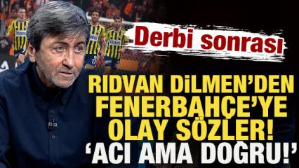 Rıdvan Dilmen&rsquo;den derbi sonrası Fenerbah&ccedil;e&rsquo;ye olay s&ouml;zler: Acı ama doğru!