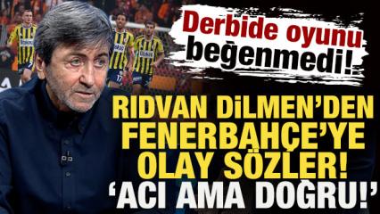 Rıdvan Dilmen&rsquo;den derbi sonrası Fenerbah&ccedil;e&rsquo;ye olay s&ouml;zler: Acı ama doğru!