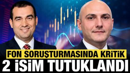 Son dakika: Fon soruşturmasında iki kritik isim tutuklandı!