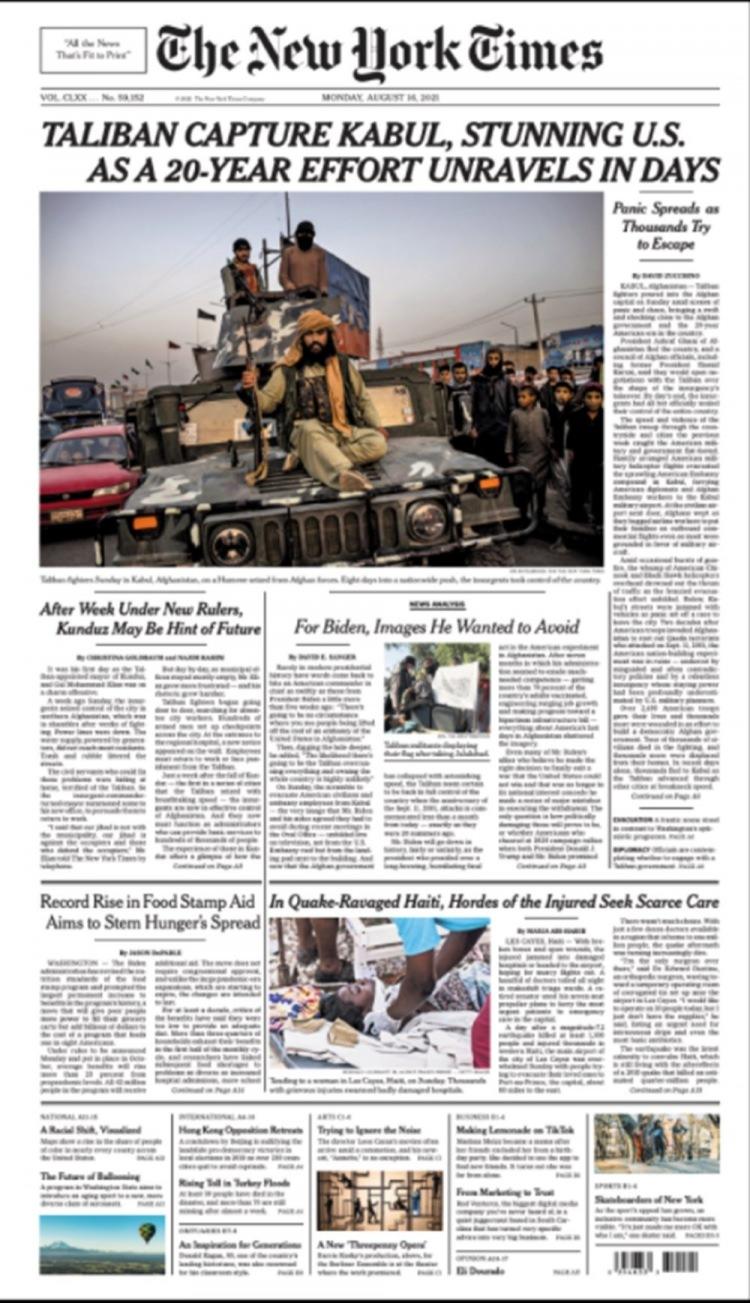 <p>Afganistan'ın Taliban militanların eline geçmesine nasıl izin verildiğine ilişkin soruşturmanın henüz yeni başladığı ABD'de, New York Times'ın manşetinde Kabil sokaklarında zırhlı bir araç üzerinde Taliban savaşçılarının çarpıcı bir resmi var.</p>

<p> </p>

<p>Sayfanın üst kısmındaki manşet ise şu şekilde: "Taliban Kabil'i ele geçirdi, ABD'yi hayrete düşürdü: 20 yıllık çaba günler içinde çözülüyor."</p>
