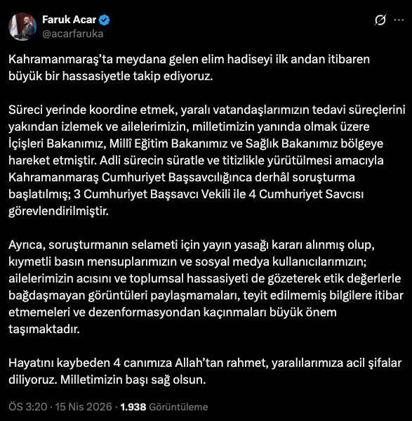 <p>AK Parti Genel Başkan Yardımcısı, Tanıtım ve Medya Başkanı Faruk Acar, <strong>"Kahramanmaraş&rsquo;ta meydana gelen elim hadiseyi ilk andan itibaren b&uuml;y&uuml;k bir hassasiyetle takip ediyoruz. S&uuml;reci yerinde koordine etmek, yaralı vatandaşlarımızın tedavi s&uuml;re&ccedil;lerini yakından izlemek ve ailelerimizin, milletimizin yanında olmak &uuml;zere İ&ccedil;işleri Bakanımız, Mill&icirc; Eğitim Bakanımız ve Sağlık Bakanımız b&ouml;lgeye hareket etmiştir. Adli s&uuml;recin s&uuml;ratle ve titizlikle y&uuml;r&uuml;t&uuml;lmesi amacıyla Kahramanmaraş Cumhuriyet Başsavcılığınca derh&acirc;l soruşturma başlatılmış; 3 Cumhuriyet Başsavcı Vekili ile 4 Cumhuriyet Savcısı g&ouml;revlendirilmiştir. Ayrıca, soruşturmanın selameti i&ccedil;in yayın yasağı kararı alınmış olup, kıymetli basın mensuplarımızın ve sosyal medya kullanıcılarımızın; ailelerimizin acısını ve toplumsal hassasiyeti de g&ouml;zeterek etik değerlerle bağdaşmayan g&ouml;r&uuml;nt&uuml;leri paylaşmamaları, teyit edilmemiş bilgilere itibar etmemeleri ve dezenformasyondan ka&ccedil;ınmaları b&uuml;y&uuml;k &ouml;nem taşımaktadır. Hayatını kaybeden 4 canımıza Allah&rsquo;tan rahmet, yaralılarımıza acil şifalar diliyoruz. Milletimizin başı sağ olsun." </strong>dedi.</p>
