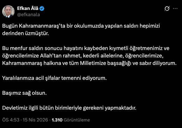 <p>AK Pari Genel Başkan Vekili Efkan &Acirc;l&acirc;, <strong>"Bug&uuml;n Kahramanmaraş&rsquo;ta bir okulumuzda yapılan saldırı hepimizi derinden &uuml;zm&uuml;şt&uuml;r. Bu menfur saldırı sonucu hayatını kaybeden kıymetli &ouml;ğretmenimiz ve &ouml;ğrencilerimize Allah&rsquo;tan rahmet, kederli ailelerine, &ouml;ğrencilerimize, Kahramanmaraş halkına ve t&uuml;m Milletimize başsağlığı ve sabır diliyorum. Yaralılarımıza acil şifalar temenni ediyorum. Başımız sağ olsun. Devletimiz ilgili b&uuml;t&uuml;n birimleriyle gerekeni yapmaktadır." </strong>dedi.</p>
