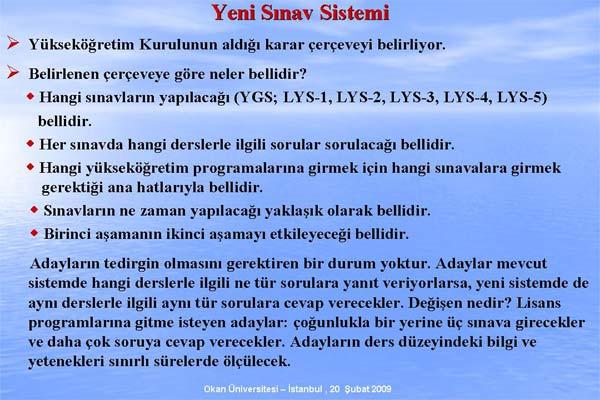 ÖSYM Başkanı Prof. Dr. Ünal Yarımağan, Değişen ÖSS Sistemi ve ÖSS 2010 adıyla verdiği konferasta sistemde nelerin değiştiğini madde madde anlattı. işte o sunum: