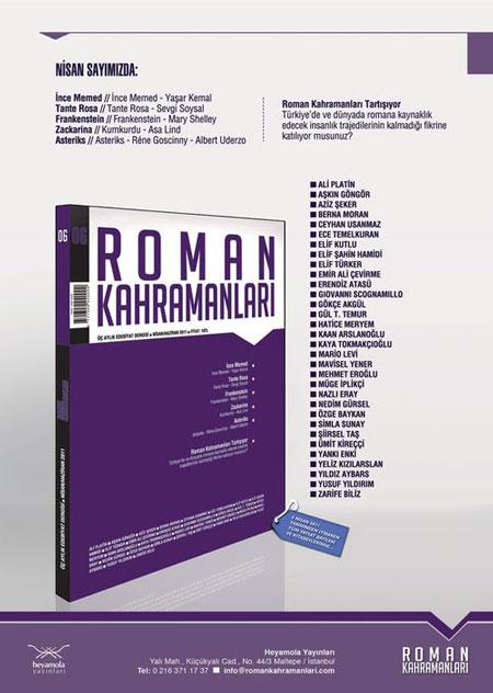 <p><strong>Roman Kahramanları</strong></p>
<p>Heyamola Yayınları, Roman Kahramanları Dergisi, 6 sayılık macerasıyla şu anda en çok satan edebiyat dergisi unvanına sahip oldu. 7. sayı hazırlıklarını sürdüren dergi, önümüzdeki yıl çok dilli bir kimlikle ulusal ve uluslararası bir konumda yoluna devam edecek. Ayrıca Gürcistan, Ermenistan, Bulgaristan, Yunanistan, İran edebiyatlarındaki roman kahramanlarını dosyalamaya karar veren dergi, komşularımızı edebi olarak tanımaya ve edebiyat ilişkileri kurmaya öncülük edecek…</p>