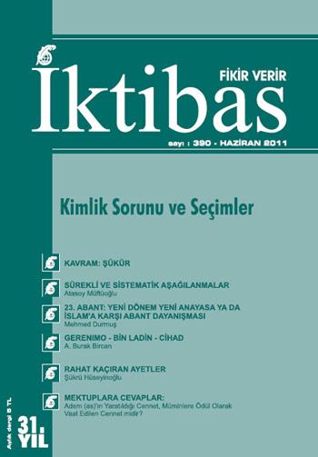 <b>İktibas</b><br><br>

“Kimlik Sorunu ve Seçimler” manşeti ile çıkan İktibas’ın Haziran sayısında bu ayın başat gündemi olan 12 Haziran genel seçimleri değerlendiriliyor. Derginin Yorum köşesinde, dünyada ve bölgemizde meydana gelen değişim ve dönüşümleri kendi referanslarımızla ciddiyetle takip etmek ve değerlendirmek durumunda olduğumuzun altı çizilirken bu olayın Müslümanlara yönelik ideolojik ve metodolojik boyutlarını, bölgede inşa edilmek istenen yeni düzeni, yeni senaryolarda Müslümanların ve bilerek veya bilmeyerek İslami kimlikleriyle, küresel odakların kendilerine uygun gördükleri rolleri uyumlulaştıranların stratejik misyonlarını doğru okumak zorunda olduğumuz vurgulanıyor.
Derginin önemli bölümlerinden olan Kavram bölümünde “Şükür” ele alınıyor. Şükür anlayışının sadece Allah’a şükretmek olmadığı belirtilen açıklamada, sözle ifadenin yanında şükretmenin insanın, Allah’ın kendisine verdiği nimetlerin karşılığını vermesi demek olduğu ifade ediliyor.