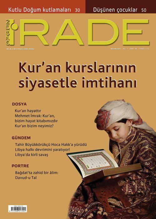 <p><strong>Özgün İrade’de “Kur’an Kursları” dosyası</strong></p>
<p>Özgün İrade, Nisan 2011 tarihli 84. sayısında Kur’an öğrenimini dosya konusu yaptı. Kur’an’ı okumak, elifba, tecvid, Kur’an kursları, hafızlık eğitimi, Kur’an öğretimine getirilen kısıtlamalar, dosyada değerlendirilen konu başlıkları oldu.<br />Aylık ilmi, siyasi, edebi dergi Özgün İrade, Nisan 2011 tarihli 84. sayısında Kur’an öğrenimini dosya konusu yaptı. Kur’an’ı okumak, elifba, tecvid, Kur’an kursları, hafızlık eğitimi, Kur’an öğretimine hem Tek Parti devrinde hem de 28 Şubat döneminde getirilen kısıtlamalar, dosyada değerlendirilen konu başlıkları oldu.<br /><br />Kur’an öğretiminin siyasetle imtihanını ele alan Aslan Değirmenci’nin haberi, Kur’an öğretimine dair önemli istatistikler veriyor. Konuyla ilgili olarak “Kur’an-ı Kerim’i Sevdirme Yolları” isimli kitabın yazarı Mehmet İmrak ile gerçekleştirilen söyleşi de konuya derinlik katıyor. Ramazan Kayan “Kur’an hayattır”, Adil Akkoyunlu da “Kur’an bizim neyimiz?” başlıklı makaleleriyle dosyaya katkıda bulundular. Nisan ayında önemle üzerinde durulan etkinliklerin başında “Kutlu Doğum Haftası” geliyor. Bu etkinlikleri olumlu ve olumsuz yönleriyle kritiğe tabi tutan Mustafa Akman’ın makalesi, göz ardı edilemeyecek birtakım tehlikelere işaret ediyor.</p>
<p>Gülseren Gümüş’ün organizesini yaptığı “Çocuğumla Bir Gün” sayfasının ilki bu sayıda yayınlanıyor. Hacer Derelican’ın yazdığı samimi ve duygusal mektup, pek çok anne ve babanın duygularını yansıtıyor.<br /> <br />Gündem ve İslam Dünyası sayfalarında Libya’daki olayların ağırlığı göze çarpıyor. Hanifi Tosun “Libya halkı devrimini yaratıyor” başlıklı makalesiyle, Ünal Aldemir “Libya’da kirli savaş” başlıklı haberiyle ve Münir Şefik “Kaddafi’nin direnişi ve Amerikan müdahalesi” adlı çeviri makalesiyle gündemi yorumluyorlar. <br /><br />Özgün İrade dergisi ilahiyat, aile, edebiyat, kitap sayfalarıyla dolu dolu bir sayıyla daha okuruyla buluşuyor.</p>