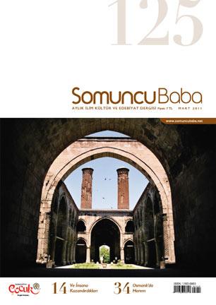 <b>Somuncu Babada Erzurum ve Osmanlıda Harem Konuları</b><br><br>

Somuncu Baba Dergisi 125. (Mart 2011) sayısında dosya konusu olarak Erzurum İlimizi ve Osmanlıda harem konularını seçmiş. Turkuaz Çiniler başlıklı başyazıda Sabahattin ATEŞ Erzurumu; Doğu Anadolu dediğimizde bizim hatırımıza Erzurum düşer Meselâ; 13. yüzyıl eseri olan Çifte Minareli Medresesi, Selçuklu yapı tarzının en önemli unsurlarını, bir medeniyetin ihtişamını barındırmaktadır. Yüzyıllardır ilim merkezi olarak kullanılan bu mekân tarihe şahitlik yapmıştır. Odalarında ilim okunan, mescidinde Kuran yankılanan bu yapı; aynı zamanda ruhun inşasıdır. Taşa muhabbeti motif motif işleyen ecdadımızın ustalık şaheseridir şeklinde tanıtmıştır.<br><br>
Meryem Aybike SİNAN Dadaşlar Diyarı: Erzurum başlıklı yazısına İbrahim Hakkı Hazretlerinin beyitleriyle başlayıp yer yer Erzurumlu diğer âşıkların beyitleriyle süslediği yazısında Dadaşlar hakkında Gecenin ayazında sımsıcak bir bar havası değmektedir kulaklarıma. Genç dadaşlar bar tutmaktadır. Dadaş mert, cesur, özü sözü doğru demek Zalimin karşısında, mazlumun yanında olan merhametli, erkek kardeş, ağabey, cesur ve yiğit olandır! Dadaş Erzurumlu olmaktır!<br><br>
Alvarlı Lütfi Efe Hazretleri Erzuruma can katalı gönül kabına sığmaz olmuştur! Kalplerin taraçalarında asude düşünceler filizlenmiştir bundan böyle. demektedir.
Hurafe ve Çarpıtmaların Odağında Osmanlıda Harem başlıklı yazısında İsmail ÇOLAK son günlerin tartışma konusu olan Osmanlı hareminin doğrusunu anlatarak gündemdeki haremin hayal ürünü çarpıtmalar olduğuna dikkat çekmiş.<br><br>
Reul KESENCELi ise Entrikalar, İhtiraslar ve Topkapı Sarayı başlıklı yazısında Kanuninin Hürrem Sultanın entrikaları sonucu oğlu Şehzade Mustafayı nasıl ortadan kaldırdığını anlatmış.
Yayın Editörü Musa Tektaş ise, Helâlin Bereketi adlı yazısında Es-Seyyid Osman Hulûsi Efendinin helâl lokma hususundaki vurgusuna dikkat çekiyor. <br><br>
Dergide ayrıca; Abdülmecit İSLAMOĞLUnun Hâlimiz Nicedir, Abdullah KAHRAMANın İbadetler Ve İnsana Kazandırdıkları, Ramazan ALTINTAŞın El-Bâis, Kadir ÖZKÖSEnin Sûfî Menkabelerinin Anlam Örgüsü, Ali AKPINARın İçki Kötülüklerin Başıdır, Musa TEKTAŞın Helâlin Bereketi, Muhsin İlyas Subaşının Şehrin İki Yüzü, Enbiya YILDIRIMın Mutlu Yuvanın Anahtarı, Âlim YILDIZın Kurân-ı Kerimde Secavend, M. Emin KARABACAKın Onlar Çaresiz Değillerdi, Fatih Erkoçoğlunun Bedir Yolculuğu, Metin ÖZDEMİRin Gerçek Zenginlik, İsa KOCAKAPLANın Vatana Kurban, Vedat Ali TOKun Bekir Oğuzbaşarandan Necip Fazıl Gerçeği, M. Doğan KARACOŞKUNun Hadisler Bağlamında Kişilik, Bünyamin ERULun Amr B. Ehtem, Yusuf HALICInın Çorum Evliyaları, Raziye SAĞLAMın Günü Ertelemenin Sevinci, Akın DİNDARın Kan Aldırmak Hacamat ve Mesude SARInın Maydonozlu Poğaça başlıklı yazılarına yer verilmiş. <br><br>
Dergide şiirleri bulunan şairler de, Şeref TAŞLIOVA, M. Nihat MALKOÇ, Ahmet Mahir PEKŞEN, Rıfat ARAZ, Mehmet SERTPOLAT,  Celalettin KURT