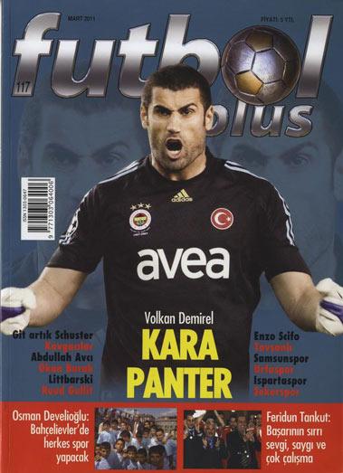 <b>Futbol Plus Dergisi 117. Sayısı ile Yayında...</b><br><br>
Türkiye'nin ilk futbol dergisi Futbol Plus, Mart 2011 sayısı ile gündemi belirlemeye devam ediyor. 117. sayısının kapağında Kara Panter başlığı ile Fenerbahçe' nin yeniden zirveye kurulmasında yaptığı kurtarışlarla büyük bir pay sahibi olan ve kalesinde devleşen Volkan Demirele yer verildi. İbrahim Üzülmez-İbrahim Toraman kavgasından hareketle şöyle bir hafızamızı tazelediğimizde, aynı kulüp içinde teknik direktör-futbolcu, futbolcu-futbolcu veya yönetici-futbolcu kavgalarıyla ilgili birçok örnek karşımıza çıkıyor. Kulüpte aile içi şiddet! Büyük Kulüplerin teknik direktör transfer etme anlayışı şu: Yeter ki ünlü olsu, sistemi ve bize uyup uymayacağı önemli değil. Sonuç genel de fiyasko. Bunun son örneği Bernd Schuster. Bu anlayışın şutlanma vakti geldi de geçiyor bile. Schuster Git ya! . Süper Ligin başarılı teknik direktörlerinden Abdullah Avcıdan Gençlere taktik, üç büyük takıma mesaj. İtalyan Asıllı Belçikalı Efsane futbolcu Enzo Scifo, Türkiyeye göz kırpıyor. Türkiye benim ikinci vatanım!. Ruud Gullit: Türkiyede başarılı olurum. Uzun yıllar unutulmayacak bir çekişmeye sahne olan Bank Asya 1. Ligin en dikkat çeken takımı belki de Tavşanlı Linyitspor. Ligde ilk sezonunu yaşayan takımı farklı kılan pek çok özelliği bulunuyor. Şapkadan tavşan, Bank Asyadan Tavşanlı çıkar mı? Herkes bu sorunun cevabını merakla beklerken, Futbol Plus Dergisi rotasını Tavşanlı'ya çevirdi, bu başarıya mercek tuttu.