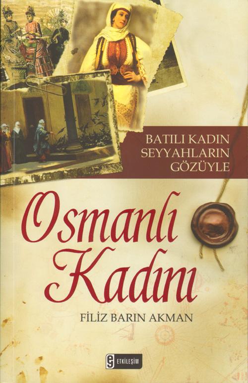 Filik Barın Akman'ın Batılı Kadın Seyyahların Gözüyle Osmanlı Kadını kitabında bu konuyla ilgili örnekler yer alıyor..ilgili