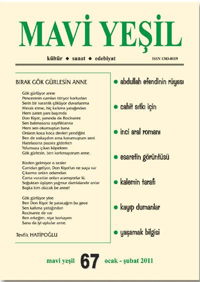 <b>Mavi Yeşil dergisi 67. sayısında</b><br><br>

Mavi Yeşil yolculuğu devam ediyor. Yolculuğun on bir yılı tamamlandı; 67. sayı ile on ikinci yıla başlıyoruz. On bir yıllık yolculuk, sanat-edebiyat dergilerini değerlendirirken sanat ve edebiyat dışında ölçü aramayanlar için somut bir ölçü olmalıdır; bu derginin sevdalıları böyle düşünüyor en azından. Edebiyat kavramının varlığındaki anlam sorgulanıyor bu günlerde; seviyesizliğin itibarında bıçak kemiğe dayandı artık. Mustafa Kutlu, Dergâh dergisinin 250.sayısındaki Edebiyatın akıbeti başlıklı kısa ama dokunaklı yazısında kişiye bir ahlak ve asalet kazandıran edeb dairesindeki edebiyatın giderek göden düşmesini, kendini tüketim kültürünün popüler ellerine teslim etmesini içim kaldırmıyor. diyor. Mustafa Kutlunun bu feryadına neden olan ise Ayfer Tunçun Birikim(Ağustos-Eylül 2010) dergisinde yayımlanan bir yazısı. Adı geçen yazısında Ayfer Tunç; Edebiyat ve sanat ancak taviz vererek yaşıyor. Artık gerçek sanat olsa da olur olmasa da. sözleriyle Kutlunun yarasını depreştirmiş. Ali Çolak, benzer sitemlerini Edebiyat ne işe yarar başlıklı yazısında(Zaman, 18.12.2010) dillendiriyor. O da aynı kanaatte; Söylemesi zor; ama edebiyat bugün 'güçsüzlerin dili'dir büyük ölçüde Okuma serüvenine ihtiyaçlar ve dilden alınacak lezzetler yerine hangi besini ne kadar 'tüketeceğimizi' salık veren beslenme uzmanları gibi, hangi kitapları 'tüketeceğimizi' belirleyen 'yayın gurmeleri' karar veriyor has edebiyatın sesi, hiçbir zaman yükselmiyor diyor. Edebiyatı olumsuzlayan sanal bir düşman var gibi ortalıkta. Sanal diye niteleyip göremediğimiz edebiyat düşmanının, edebiyatın kendi içinde dolaştığını, yenilerde Tahammül Şeridi adlı şiir kitabı yayımlanan Cafer Keklikçi haber veriyor gibi. Cafer Keklikçi, Evet, kibirli şair (Millî Gazete, 18.12.2010) başlıklı yazısında, büyüsüne kapıldığımız edebiyata bulaşan kirli elleri nasıl da gösteriyr; yazı okunmaya değer. Jürilerde, televizyonlarda, sanal dergilerde, gazetelerin kültür-sanat sayfalarında adam kayırma gayretiyle sanat ve edebiyat dışında ölçü arayanların yüzü kızarabilir bu yazıdan sonra. Edebiyatın/yazının varlıklarının sorgulandığı bu günlerde edebiyat pazarında büyük iddiaları yok Mavi Yeşil dergisinin. Mütevazı yolcuğunda var olabilmek ve sözden yazıya geçme çabasındakilere umut olabilmektir mesele. Bu dergiden önce yola çıkmışlarla, sonradan yola çıkanların bir kısmı yolda kaldı ne yazık ki. On bir yıllık yolculukta dergilerini yalnız bırakmayanlara teşekkürler, uzun ömürler
Yeni bir yıl, yeni umutların kapısı oldu. Güzel yazılarla altmış yedinci sayı okur huzuruna çıkıyor. Mavi Yeşil, okunacak dergi olduğunu bu sayısıyla bir kez daha gösterdi gibi. Serdar Çakıcıoğlu, Necip Fazıl Akkoç ve Seçkin Tok, şiirleri ilk kez yayımlanan üç isim; bundan böyle de yazacakları anlaşılıyor. Erhan Tığlı, Ömer Eski ve kapak şairi Tevfik Hatipoğlu, okurlarımızın tanıdığı isimler. Dergide, düzyazısıyla gördüğümüz Muhsin Kalkışım, bu kez bir şiiriyle katıldı dergiye. Bu sayımız biraz öykü ağırlıklı oldu gibi. Yıldırım Türk, Serpil Tuncer, Nilgün Şahsi ve adı dergide ilk kez geçen Kadri Raşit Akdeniz, bu sayının öykü yazarları. Fatih Sultan Bakır, Altay Taşkın ve oldukça uzun bir aradan sonra yazan Burhan Okutan, dergi okurlarına yabacı değil. Fatma Aydın Safi ve Tolga Kayasu ilk kez yazdılar; umarız devam ederler bu dergide yazmaya. Asuman Türüt, İlker Aslan, Esra Polat ve bu dergide ilk kez yazan Nesrin Aydın, derginin edebiyat çıtasını yükselttiler açıkçası. Asuman Türüt, Cahit Sıtkı için; İlker Aslan, Tanzimat romanı için; Esra Polat, Tanpınarın bir öyküsü için ve Nesrin Aydın da İnci Aral için yazdılar. Edebiyatla ilgilenenlerden kim okumadan edebilir bu yazıları ve hangi edebiyat dergisi yayımlamazdı bu yazılanları? Hoşça bakalım zâtımıza, lütfen