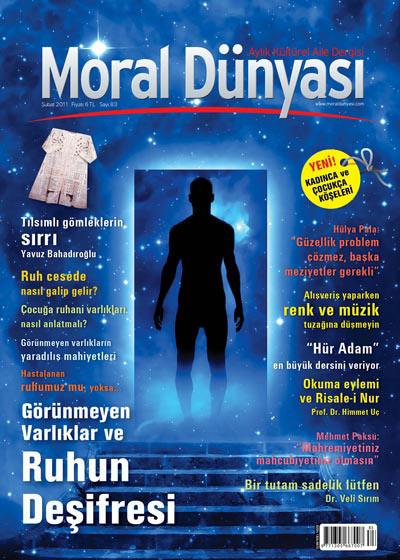 <b>Moral Dünyası'ndan Ruh Dünyasına Yolculuk!</b><br><br>

Aylık kültürel aile dergisi Moral Dünyası, Şubat ayı sayısında görünmeyen varlıklar ve ruh konusunu kapağına taşıyarak ruhun gücünün keşfedilmesini ele alıyor. Moral Dünyası Dergisi'nin bu ayki kapak konusuna özel; Mehmet Ali Bulut'un Ruhun Deşifresi kitabı abonelik hediyesinin yanında, yeni abone olan yada aboneliğini uzatan herkese hediye olarak gönderiliyor.<br><br>

Dosya konusunda görünmeyen varlıkların tarihin her kesiminde insanların ilgisini çektiği, merak konusu olduğu belirtilerek kadim medeniyetlerden günümüze gelinceye kadar görünmeyen varlıklardan olan cin, ruh ve gayb âleminin hep ilgi odağı olduğu anlatılıyor. Cinleri kullanarak büyücülük yapmanın, ruhla irtibat kurarak bilinmeyen âlemden bilgiler almanın ve gaybdan bilgiler vermenin bazı insanların mesleği haline geldiği kaydedilen dergide, Zaman içerisinde görünmeyen varlıklarla ilgili olarak o kadar çok bilgi ve iddia ortaya atılmıştır ki neredeyse doğru ve yanlış birbirine karıştı. İnsanların görünmeyen varlıklara karşı ilgi ve merakını keşfeden pek çok art niyetli şahıs, insanları kandırarak bunu bir geçim kaynağı olarak kullanmaya başladı. deniliyor. <br><br>
Şubat ayı kapak dosyasında "Görünmeyen varlıkların gerçek mahiyeti nedir? İnsanlar cinlerle irtibata geçebilirler mi? Gaybı bilmek mümkün mü? Medyumlar gelecekten haber verebilir mi? Ruh nedir? Ruhu bilen ve tanıyan insan neler yapabilir? Ruh, cesede nasıl galip gelebilir?" gibi sorulara cevaplar arandığı belirtilen açıklamada ruh konusunda Ruhun Deşifresi ismiyle kitap kaleme alan gazeteci yazar Mehmet Ali Bulut ile konu üzerine kapsamlı bir röportaja, Prof. Dr. Hamdi Kalyoncunun görünmeyen varlıkların yaratılış mahiyetleri üzerine yazısına, Dr. Arif Arslanın cin, büyü ve medyumlar hakkındaki yazısına, Dr. Muhammed Bozdağın ruh sağlığı hakkındaki yazısına, Prof. Dr. Alaaddin Başarın ruh ve ceset ilişkisi hakkındaki yazısına ve Çocuk ve Ergen terapisti Berrin Göncü Işıkoğlunun ruhani varlıkları çocuklara nasıl anlatmak gerektiği konusundaki yazısına yer veriliyor. Derginin şubat sayısında ayrıca yazar İskender Palanın eşi Hülya Pala ile yapılmış röportaj, tarihçi yazar Yavuz Bahadıroğlunun Osmanlının Tılsımlı Gömlekleri hakkındaki yazı, alışveriş yaparken nelere dikkat edilmesi hakkındaki araştırma yazısıyla birlikte sinema, mutfak, kadın, çocuk ve kitap incelemesi yazılarına yer veriliyor.