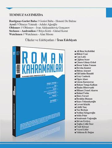 <p><span style="color:#0000ff"><strong>Roman Kahramanları'nın Temmuz Sayısı Çıktı!</strong></span><br />
<br />
Roman Kahramanları Dergisi’nin yedinci sayısı (Temmuz 2011) çıktı. Yayın kadrosunu ve dergi sayfa sayısını genişleterek piyasaya çıkan dergi bu sayısında da dolu dolu. Edebiyat dünyasının prestij dergisi sayılan Roman Kahramanları’nın bu sayısında Balzac’ın Rastignac ve Goriot Baba, Adalet Ağaoğlu’nun Aysel, Gonçarov’un Oblomov, Gürsel Korat’ın Stefanos ve Andronikos karakterleri dosya konusu olarak derinlemesine inceleniyor.<br />
<br />
Bunun dışında kapsamlı bir Watchmen analizi, bundan sonraki her sayıda yer alacak olan Ülkeler ve Edebiyatları serisinin ilki olarak son derecede ayrıntılı bir İran Edebiyatı incelemesi ve serbest incelemeler dergide yer alıyor. Serbest incelemelerde Profesör Semiramis Yağcıoğlu’nun Masumiyet Müzesi incelemesi, Bülent Uçar’ın Felsefede Kanıt ve Roman kahramanlarının Felsefeye İkna Etkisi başlıklı yazısı, Hulusi Üstün’ün Çerkez Roman Kahramanı Aziyade yazısı ve John Fante’nin Toza Sor adlı romanının kahramanı Bandini’niyi sinema uyarlaması çerçevesinde ele alan Can Lafcı yazısı yer almakta.<br />
<br />
Değerli çizgi roman sanatçısı Devrim Kunter’in Seyfettin Efendi ve Olağanüstü Maceraları adlı çizgi romanı da dergiye renk katmakta. Yayın koordinatörlüğüne Hikmet Temel Akarsu’nun getirildiği derginin bu sayısına destek verenler arasında Murat Batmankaya, İbrahim Dizman, Nurduran Duman, Refik Durbaş, Haşim Hüsrevşahi, Ümit Kireççi, Devrim Kunter, Can Lafçı, Funda Önkol, Bülent Özçelik, İzel Rozental, Çiğdem Sezer, Lütfü Tınç, Bülent Uçar, Hulusi Üstün, Semiramis Yağcıoğlu gibi saygın imzalar var.<br />
<br />
Temmuz sayısının bir de sürprizi var: Ünlü edebiyatçılar atik davranarak Roman kahramanlarından oluşan kendi hükümetlerini kurdular… İlginizi çekeceğini umuyoruz. Roman Kahramanları; Türk edebiyatının referans dergisi olmak yolundaki ödünsüz yayın anlayışıyla giderek yozlaşan yayın piyasasının karşısına yüksek edebiyatın ideallerine sadakati kutsayarak çıkmaktadır. Yolumuz uzun, karmaşık ve çetrefildir. Lakin edebiyat satıhta olanı değil derinlerdekini arar…Edebiyatın derinliklerine hoş geldiniz…<br />
 </p>
