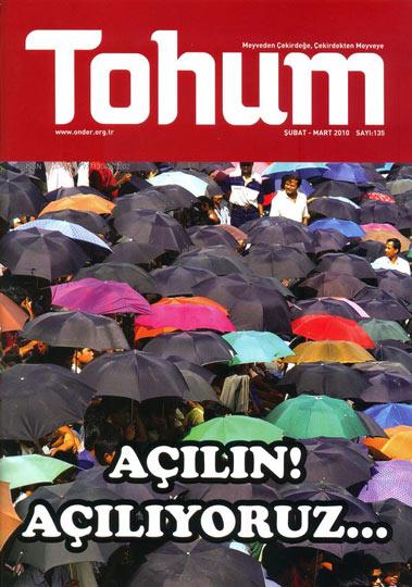 <b>Tohum</b><br><br>

İmam-Hatip Liseleri Mezunları ve Mensupları Derneği  (ÖNDER)in yayın organı Tohum Dergisi 135. sayısıyla okuyucu karşısına çıktı. 2 aylık periyotlarla yayınlanan derginin bu sayıdaki dosya konusu Irk, Millet, Ümmet Kavramları Ekseninde Demokratik Açılım
<br><br>
Tohum Dergisi her kesimin birleştirici unsurlar aradığı demokratik açılım sürecinde imam-hatip liselerinin bu birleştirici ruha sahip olduğuna dikkat çekiyor. Dergi Açılın! Açılıyoruz diyerek sürece şüpheyle yaklaşanların da, süreci destekleyenlerin de değerlendirmelerini sunuyor. Konu ile ilgili İsmail Mansur Özdemir, Sabri Otağ, Zümrüt Sönmez, Ahmet Altun gibi yazarların yazılarının yanı sıra Zaman Gazetesi Yazarı Bejan Matur ile Rabia Ayazın yaptığı röportaj açılım meselesinde gelinen nokta ile ilgili ciddi analizler içeriyor.
<br><br>
Dosya konusunun yanı sıra katsayı sorununu da masaya yatıran dergi, katsayı sorununun dünden bugüne seyrini görme fırsatı veriyor. Katsayının hukuksal süreci, mağdurlarındaki psikolojik etkileri ve siyasi yönünün ele alınmasıyla beraber katsayı ile ilgili bir soruşturma dosyası da okuyucuyla paylaşılıyor.
<br><br>
ÖNDERde görev değişiminin ardından başkan seçilen Hüseyin Korkut ile yapılan röportajda ise Korkut, ÖNDERdeki 20 yılının yansımalarını aktarırken katsayı sorunu hakkında da öğrencilere tavsiyelerde bulunuyor.
<br><br>
Ayşe Çobanın Yeni Şafak Gazetesi Yazarı Yusuf Kaplan ile yeni bir medeniyet inşasında Türkiyenin rolüne dair yaptığı röportaj devlet, millet, medeniyet kavramlarının dilden düşmediği gündem içerisinde önemli bir çıkış noktası oluşturuyor.
<br><br>
Tohum Dergisi nostalji köşesinin konuğu ise Nuri Pakdil. Pakdil, Tohum Dergisinde yazdığı 70li yıllardan Tam Med Vakti adlı yazıyla geçmişi tazeliyor. Derginin bu sayıdaki yazarları arasında Cihan Aktaş, Erol Erdoğan, Ayla Ağabegüm, Mustafa Canbey gibi isimler de yer alıyor.