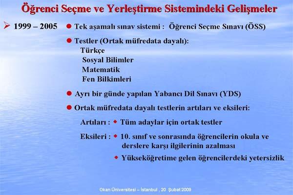 ÖSYM Başkanı Prof. Dr. Ünal Yarımağan, Değişen ÖSS Sistemi ve ÖSS 2010 adıyla verdiği konferasta sistemde nelerin değiştiğini madde madde anlattı. işte o sunum: