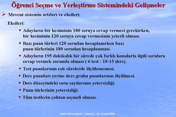 ÖSYM Başkanı Prof. Dr. Ünal Yarımağan, Değişen ÖSS Sistemi ve ÖSS 2010 adıyla verdiği konferasta sistemde nelerin değiştiğini madde madde anlattı. işte o sunum: