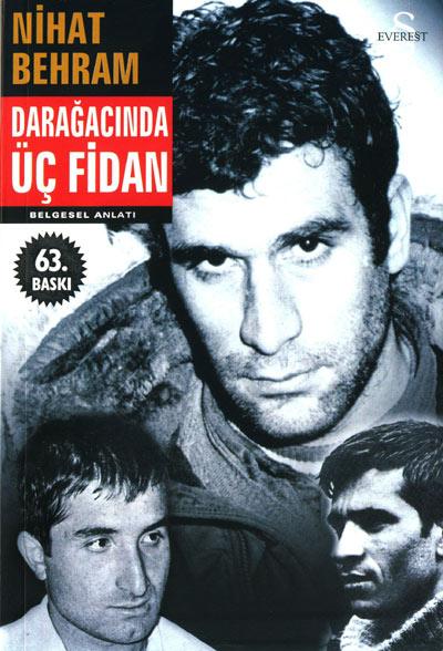 <b>Nihat Behram - Darağacında Üç Fidan</b> 
<br><br>
Deniz Gezmiş, Hüseyin İnan ve Yusuf Arslanın yakalanma süreçlerini, cezaevi yaşamlarını ve idam edildikleri dönemi anlatan kitap 1976 yılında yayınlanır yayınlanmaz yasaklanır.
<br><br>
Yazar ise 12 Eylül döneminde Bakanlar Kurulu kararıyla TC vatandaşlığından çıkarılır. Yazar 17 yıllık sürgünden sonra ülkesine geri dönerken, kitapta 22 yıllık sansürün ardından 1998 yılında tekrar piyasaya sürülür.