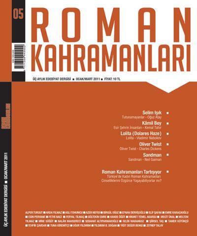 <b>Roman Kahramanlarının 5. Sayısı:</b> Roman Kahramanlarının bu sayısında Oğuz Atayın Selim Işıkı; Kemal Tahirin Kâmil Beyi; Vladimir Nabokovun Lolitası; Charles Dickensın Oliver Twisti ve Neil Gaimanin yarattığı çizgi roman kahramanı Sandman yer alıyor. Selim Işık dosyası, Birgül Oğuz, Mecit Ünal, Yıldırım B. Doğan ve Zeynep Talay; Kâmil Bey dosyası, Esin Pervane, Tevfik Çavdar, Uğur Yıldırım ve Fethi Naci; Lolita dosyası, Meltem Yılmaz, Hande Öğüt, Azer Nefisi ve Sebahat Altıparmakoğlu; Oliver Twist dosyası, Şiirsel Taş, Dr. Selin Marangoz, Alper Turgut ve Sandman dosyası Hikmet Temel Akarsu, Yiğit Değer Bengi ile Emre Karacaoğlunun yazılarından oluşuyor.
Bu sayıda, Roman Kahramanları yeni bir bölümle okurlarına sürpriz yapıyor. Bölümün ismi: Roman Kahramanları Tartışıyor Bundan böyle her sayıda ortaya bir soru atacak dergi, kimi yazarlardan, eleştirmenlerden bu soruyla ilgili görüş alacak.