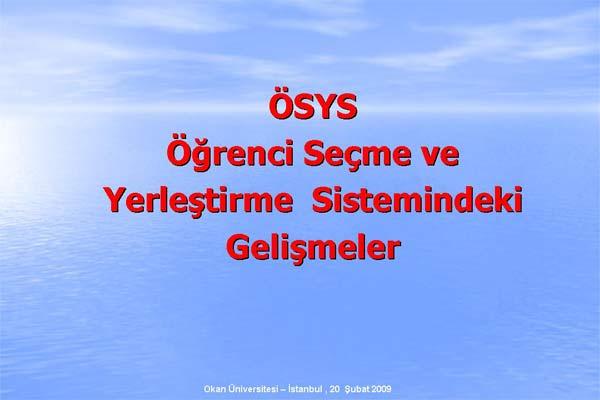 ÖSYM Başkanı Prof. Dr. Ünal Yarımağan, Değişen ÖSS Sistemi ve ÖSS 2010 adıyla verdiği konferasta sistemde nelerin değiştiğini madde madde anlattı. işte o sunum: