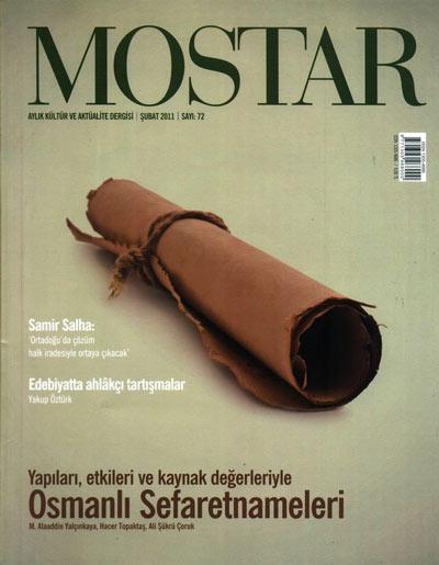 <b>Mostardan Osmanlı Sefaretnameleri</b><br><br>

Aylık kültür ve aktüalite dergisi olan Mostar, Şubat sayısında M. Alaaddin Yalçınkaya ve Hacer Topakbaşın yazılarıyla yapıları, etkileri ve kaynak değerleriyle Osmanlı Sefaretnamelerini inceliyor. Hasan Aycının çizi-yorumu, Hakan Çopurun Katı olan her şey buharlaşıyor başlıklı yazısı, Önder Kayanın yok olan Revani Çelebi Camii incelemesiyle ve Yusuf Kaplanın Şiir, şuur ve şiir güzergâhları, Naci Bostancının Sesi dinen akarsuyun aynasında zaman başlıklı yazıları, dergiyi farklı kılıyor.<br><br>

Derginin edebiyat bölümünde ise Yakup Öztürk Edebiyatta ahlakçı tartışmalar başlıklı bir yazı kaleme almış. Muhteşem Yüzyıl dizinin yayınlanmaya başlamasıyla birlikte diziye yönelen tepkilerin aslında birçok tartışmaya zemin hazırladığının yanı sıra, Tanzimattan bu yana toplumumuzun genel ahlakî kurallarına ve değerlerine tacizde bulunulduğunda gösterilen tepkilerin tarihi hatırlatılıyor. Özellikle Tanzimat dönemini inceleyen yazar, Ahmed Midhat Efendiden Mizancı Murada Tanzimat dönemini irdeliyor.